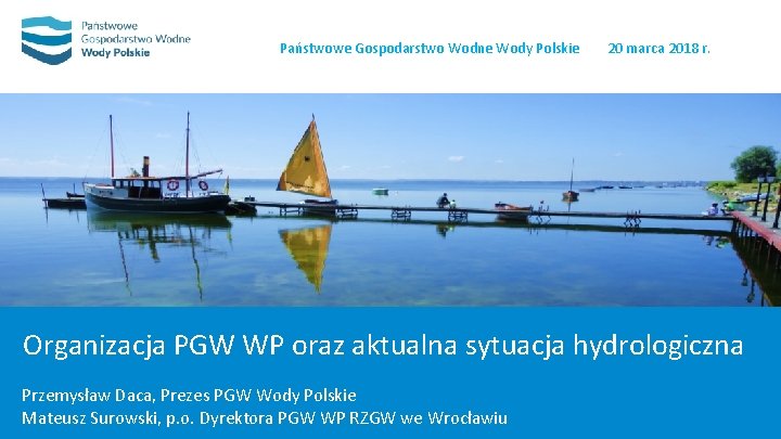 Państwowe Gospodarstwo Wodne Wody Polskie 20 marca 2018 r. Organizacja PGW WP oraz aktualna