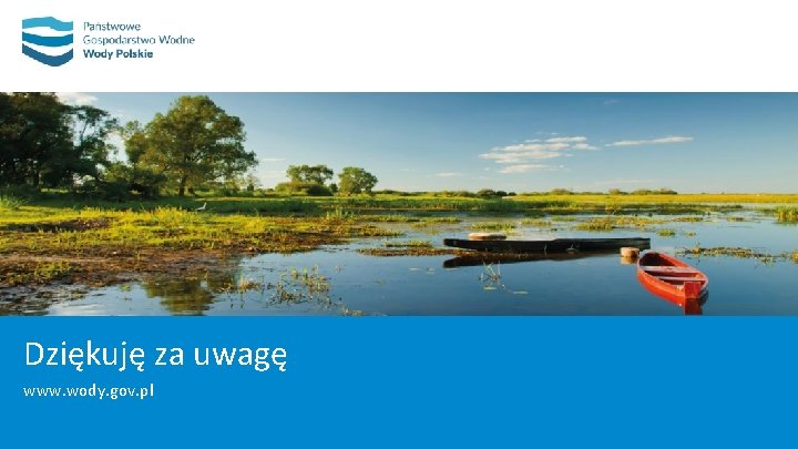 Dziękuję za uwagę www. wody. gov. pl 