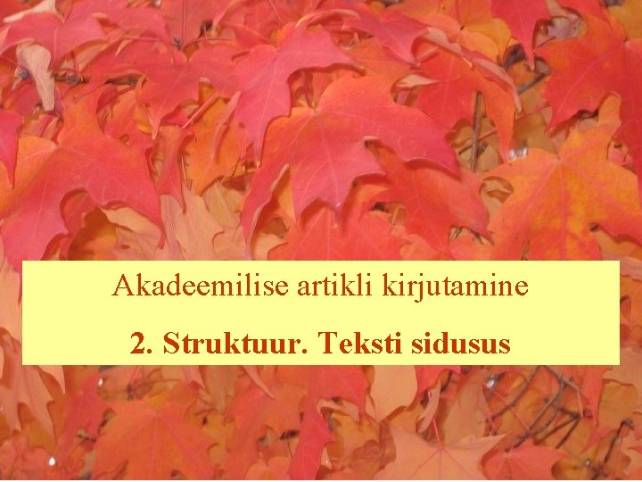 Akadeemilise artikli kirjutamine 2. Struktuur. Teksti sidusus 