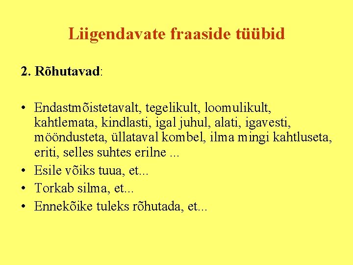 Liigendavate fraaside tüübid 2. Rõhutavad: • Endastmõistetavalt, tegelikult, loomulikult, kahtlemata, kindlasti, igal juhul, alati,