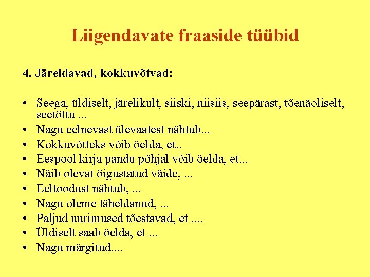 Liigendavate fraaside tüübid 4. Järeldavad, kokkuvõtvad: • Seega, üldiselt, järelikult, siiski, niisiis, seepärast, tõenäoliselt,