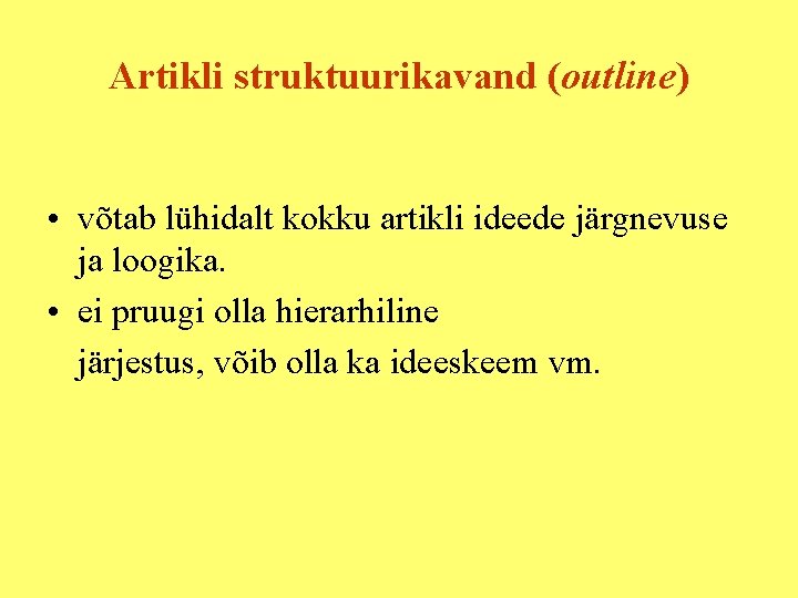 Artikli struktuurikavand (outline) • võtab lühidalt kokku artikli ideede järgnevuse ja loogika. • ei