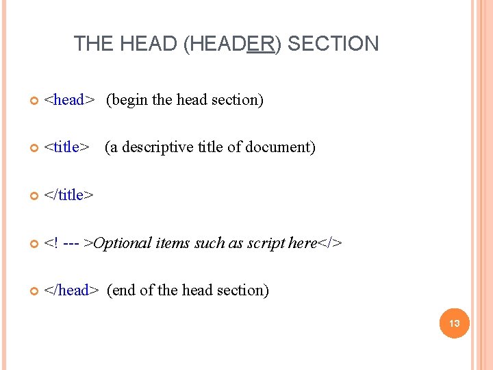 THE HEAD (HEADER) SECTION <head> (begin the head section) <title> (a descriptive title of