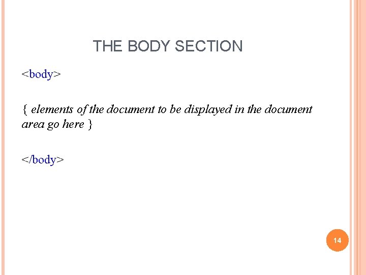THE BODY SECTION <body> { elements of the document to be displayed in the