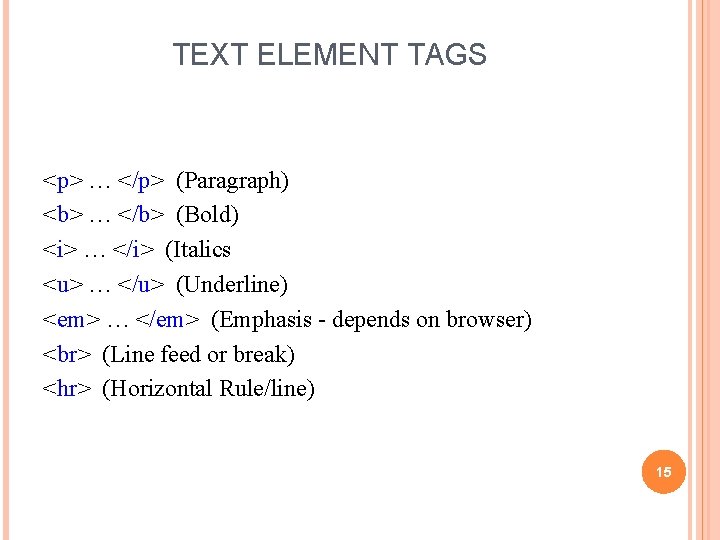 TEXT ELEMENT TAGS <p> … </p> (Paragraph) <b> … </b> (Bold) <i> … </i>