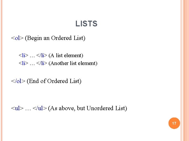 LISTS <ol> (Begin an Ordered List) <li> … </li> (A list element) <li> …