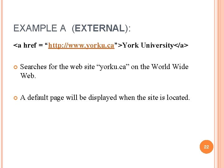 EXAMPLE A (EXTERNAL): <a href = “http: //www. yorku. ca”>York University</a> Searches for the