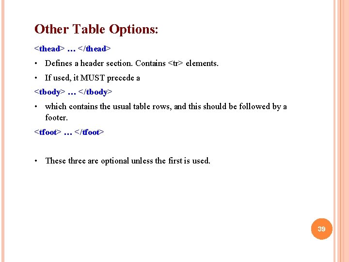 Other Table Options: <thead> … </thead> • Defines a header section. Contains <tr> elements.