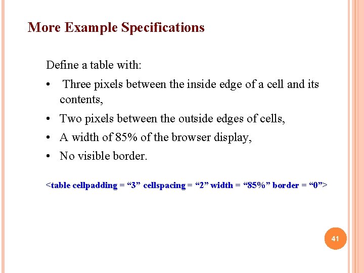 More Example Specifications Define a table with: • Three pixels between the inside edge