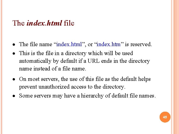 The index. html file The file name “index. html”, or “index. htm” is reserved.