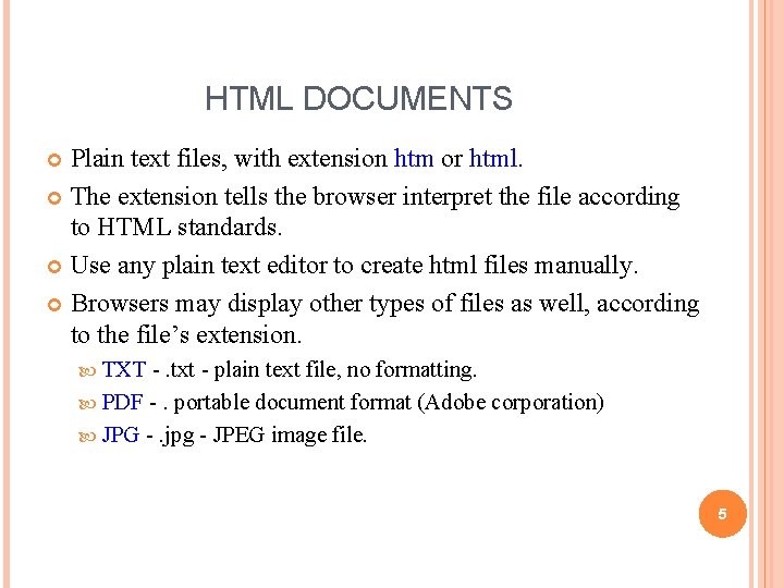 HTML DOCUMENTS Plain text files, with extension htm or html. The extension tells the