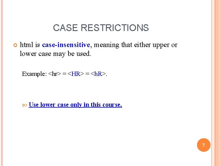 CASE RESTRICTIONS html is case-insensitive, meaning that either upper or lower case may be