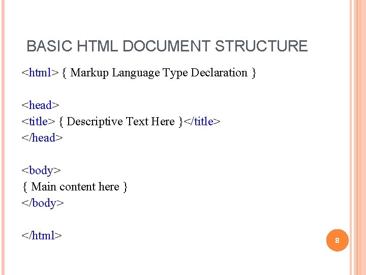 BASIC HTML DOCUMENT STRUCTURE <html> { Markup Language Type Declaration } <head> <title> {