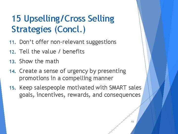 15 Upselling/Cross Selling Strategies (Concl. ) 11. Don’t offer non-relevant suggestions 12. Tell the