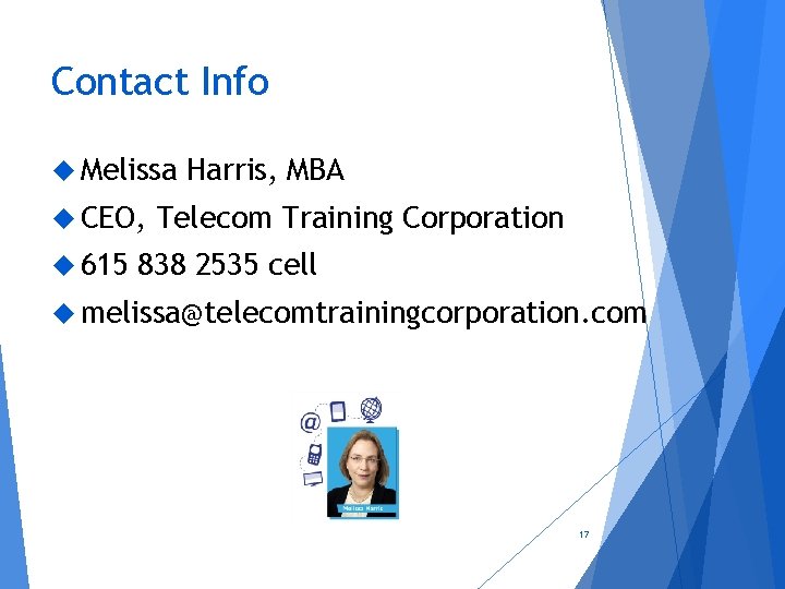 Contact Info Melissa CEO, 615 Harris, MBA Telecom Training Corporation 838 2535 cell melissa@telecomtrainingcorporation.