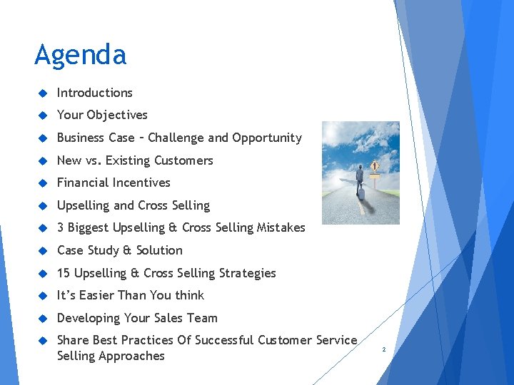 Agenda Introductions Your Objectives Business Case – Challenge and Opportunity New vs. Existing Customers