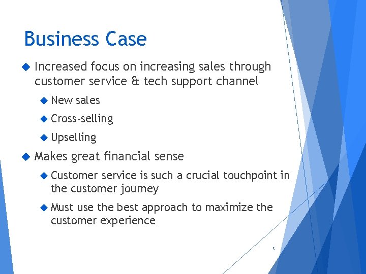 Business Case Increased focus on increasing sales through customer service & tech support channel