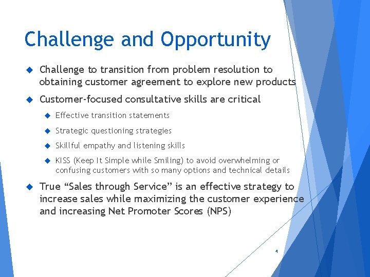 Challenge and Opportunity Challenge to transition from problem resolution to obtaining customer agreement to