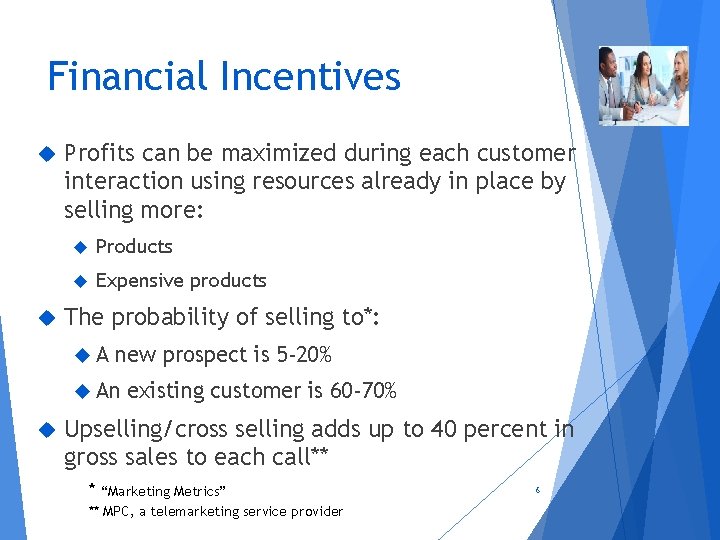 Financial Incentives Profits can be maximized during each customer interaction using resources already in