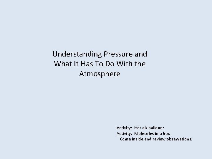 Understanding Pressure and What It Has To Do With the Atmosphere Activity: Hot air Understanding Pressure and What It Has To Do With the Atmosphere Activity: Hot air