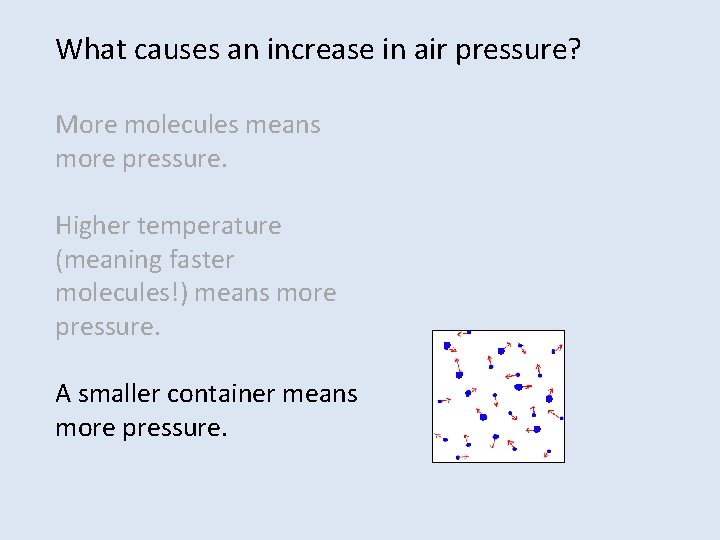 What causes an increase in air pressure? More molecules means more pressure. Higher temperature What causes an increase in air pressure? More molecules means more pressure. Higher temperature