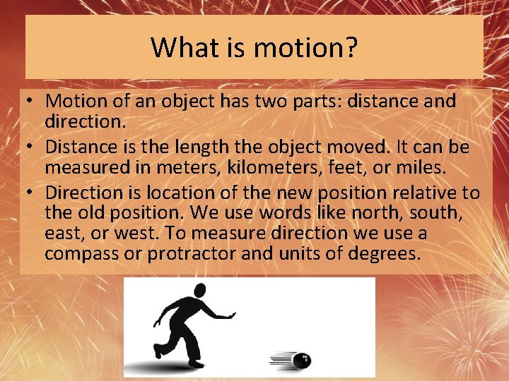 What is motion? • Motion of an object has two parts: distance and direction.