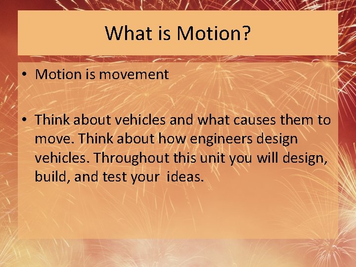 What is Motion? • Motion is movement • Think about vehicles and what causes