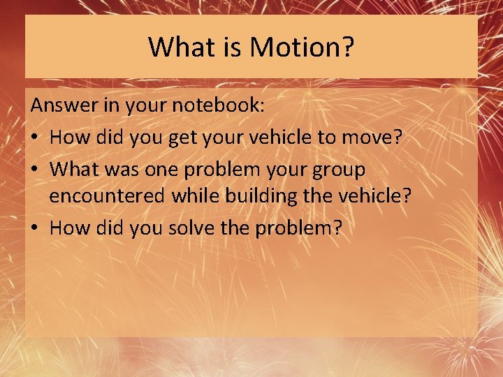 What is Motion? Answer in your notebook: • How did you get your vehicle