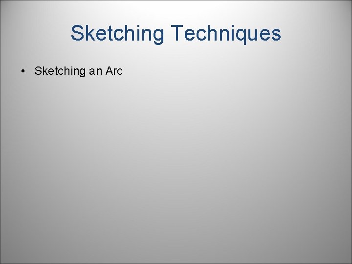 Sketching Techniques • Sketching an Arc 