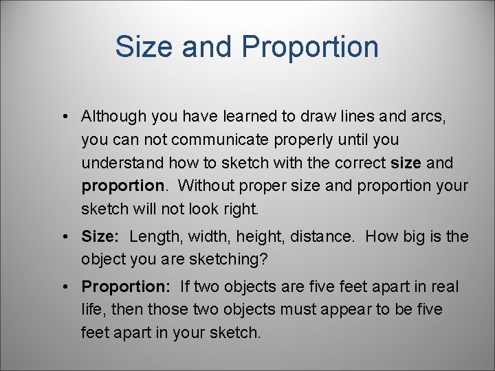 Size and Proportion • Although you have learned to draw lines and arcs, you