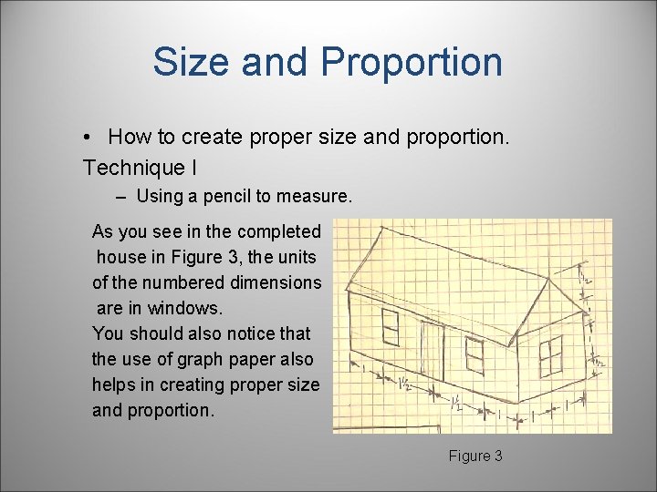 Size and Proportion • How to create proper size and proportion. Technique I –