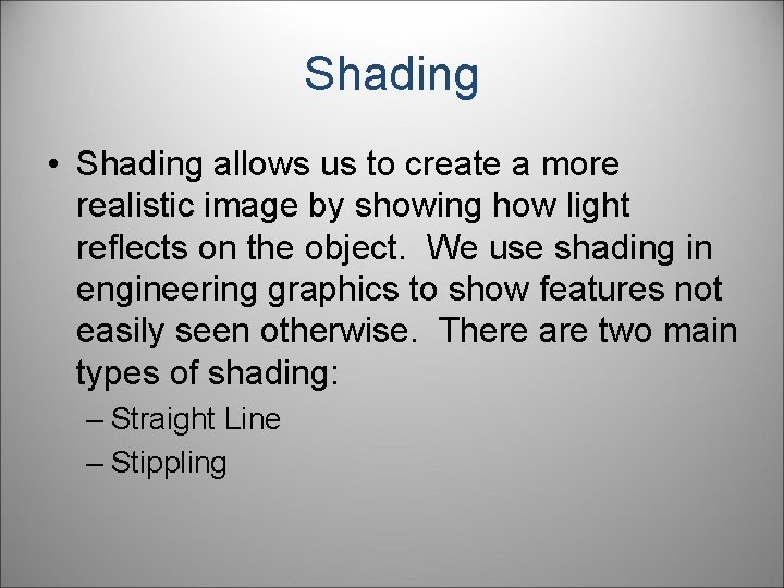 Shading • Shading allows us to create a more realistic image by showing how