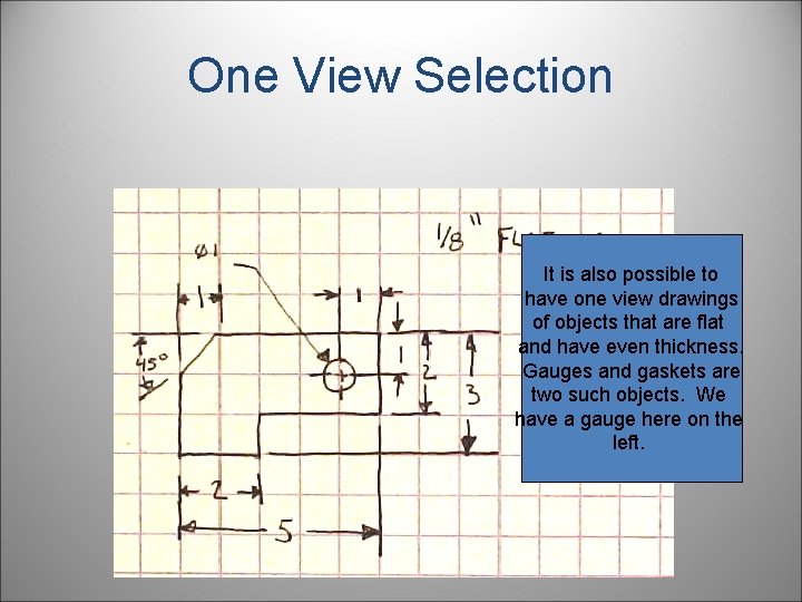 One View Selection It is also possible to have one view drawings of objects