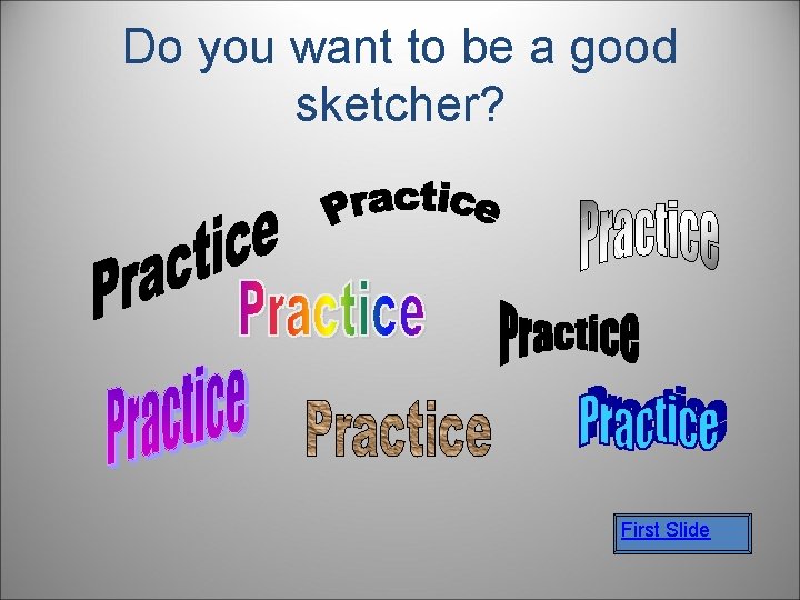 Do you want to be a good sketcher? First Slide 
