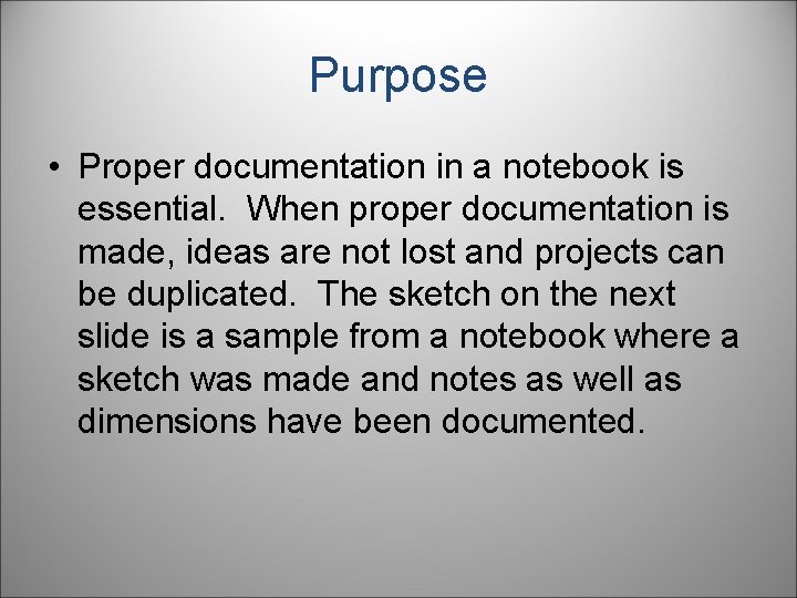 Purpose • Proper documentation in a notebook is essential. When proper documentation is made,