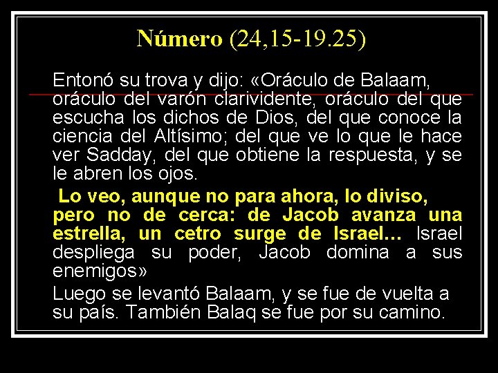 Número (24, 15 -19. 25) Entonó su trova y dijo: «Oráculo de Balaam, oráculo