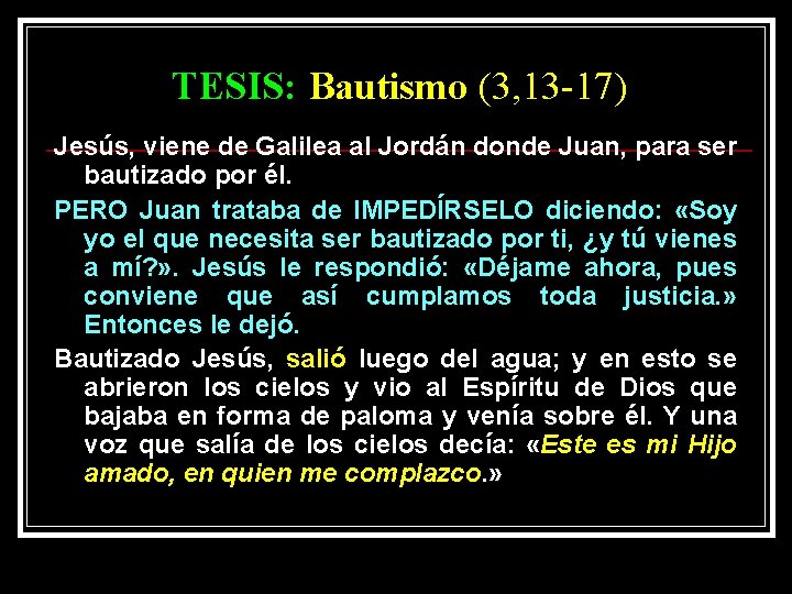 TESIS: Bautismo (3, 13 -17) Jesús, viene de Galilea al Jordán donde Juan, para