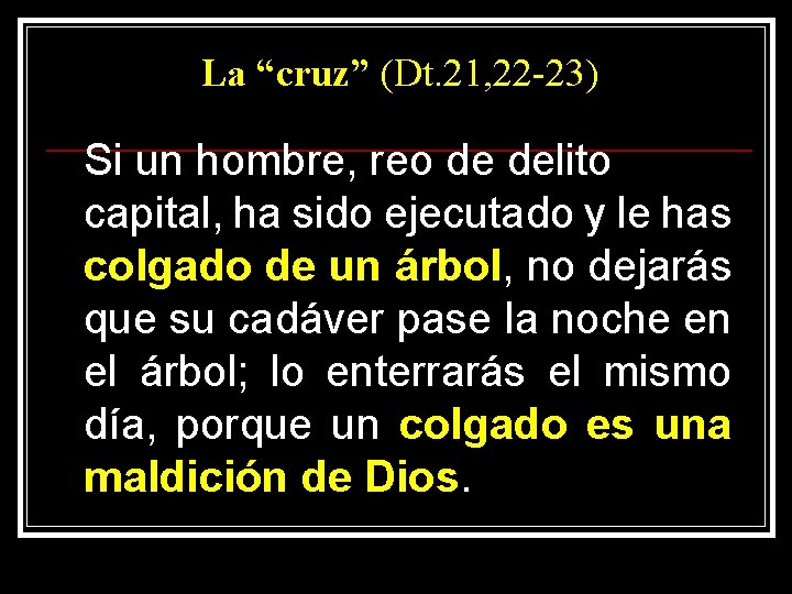 La “cruz” (Dt. 21, 22 -23) Si un hombre, reo de delito capital, ha