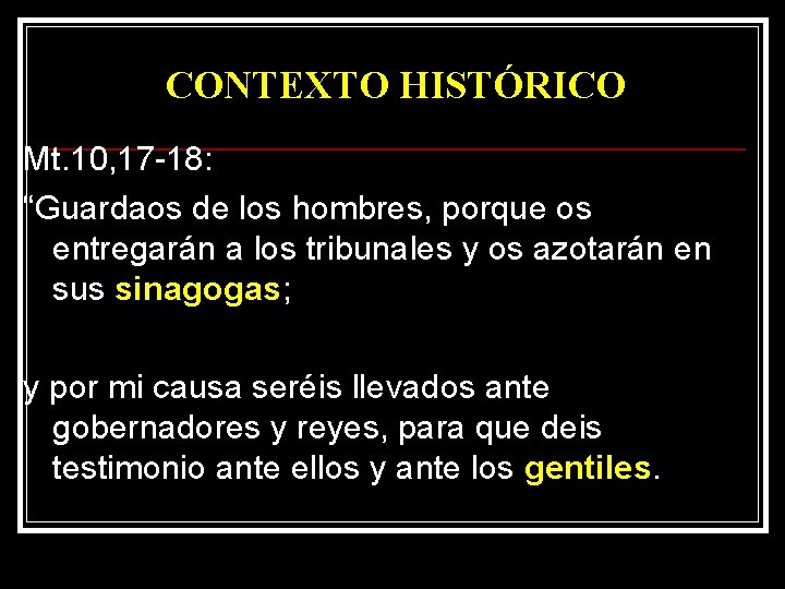 CONTEXTO HISTÓRICO Mt. 10, 17 -18: “Guardaos de los hombres, porque os entregarán a