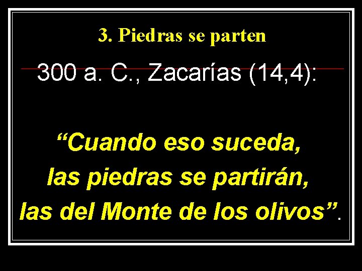 3. Piedras se parten 300 a. C. , Zacarías (14, 4): “Cuando eso suceda,