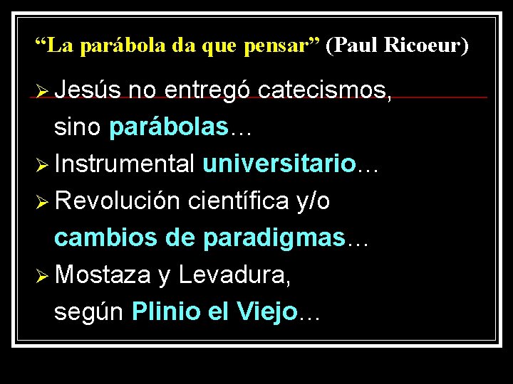 “La parábola da que pensar” (Paul Ricoeur) Ø Jesús no entregó catecismos, sino parábolas…