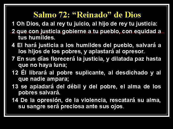 Salmo 72: “Reinado” de Dios 1 Oh Dios, da al rey tu juicio, al