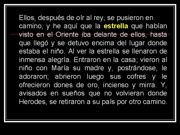 Ellos, después de oír al rey, se pusieron en camino, y he aquí que