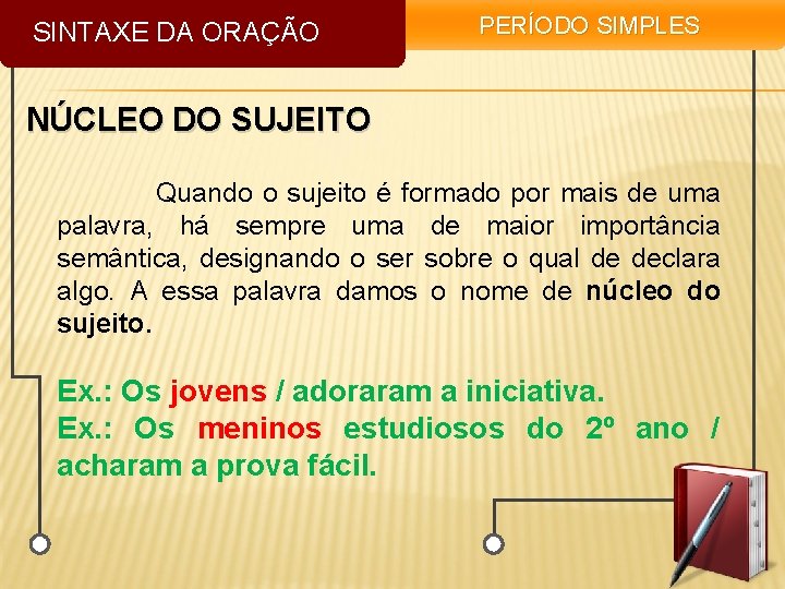 SINTAXE DA ORAÇÃO PERÍODO SIMPLES NÚCLEO DO SUJEITO Quando o sujeito é formado por