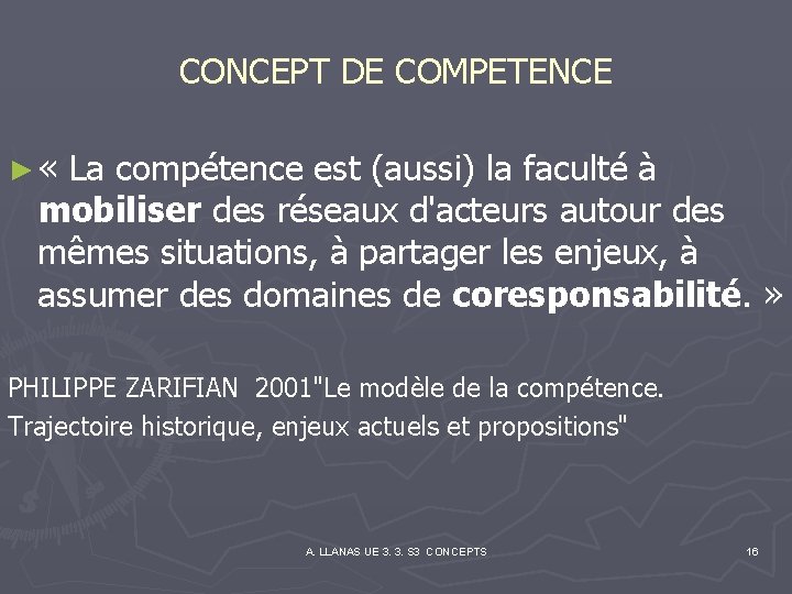 CONCEPT DE COMPETENCE ► « La compétence est (aussi) la faculté à mobiliser des