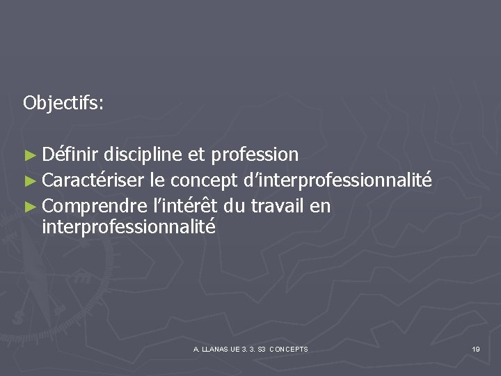 Objectifs: ► Définir discipline et profession ► Caractériser le concept d’interprofessionnalité ► Comprendre l’intérêt