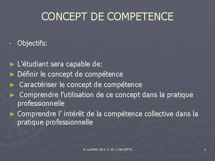 CONCEPT DE COMPETENCE • Objectifs: L’étudiant sera capable de: ► Définir le concept de