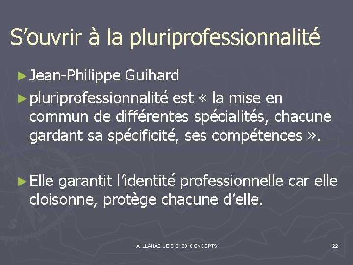  S’ouvrir à la pluriprofessionnalité ► Jean-Philippe Guihard ► pluriprofessionnalité est « la mise