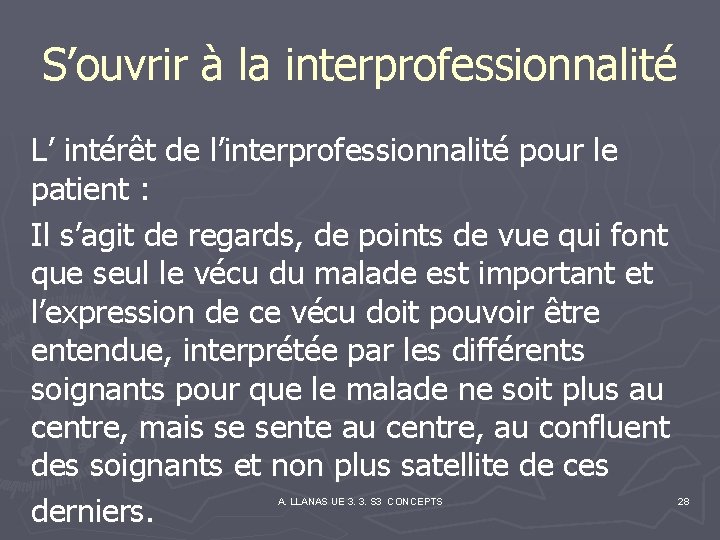 S’ouvrir à la interprofessionnalité L’ intérêt de l’interprofessionnalité pour le patient : Il s’agit