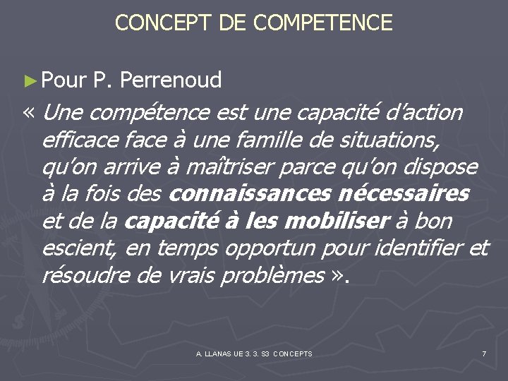 CONCEPT DE COMPETENCE ► Pour P. Perrenoud « Une compétence est une capacité d’action